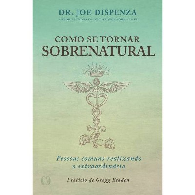 Como se Tornar Sobrenatural - by  Dispenza (Paperback)