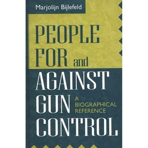 People for and Against Gun Control - (Greenwood Press People Making a Difference) by  Marjolijn Bijlefeld (Hardcover) - 1 of 1
