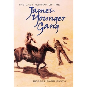 The Last Hurrah of the James-Younger Gang - by  Robert Barr Smith (Hardcover) - 1 of 1