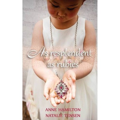 As Resplendent As Rubies - by  Anne Hamilton & Natalie Tensen (Paperback)