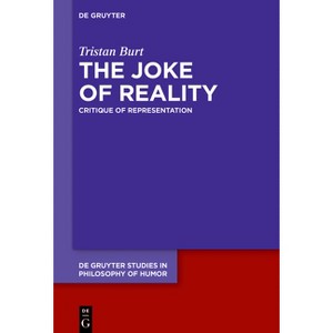 The Joke of Reality - (De Gruyter Studies in Philosophy of Humor) by  Tristan Burt (Hardcover) - 1 of 1