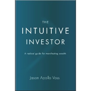 The Intuitive Investor - by  Jason Apollo Voss (Hardcover) - 1 of 1