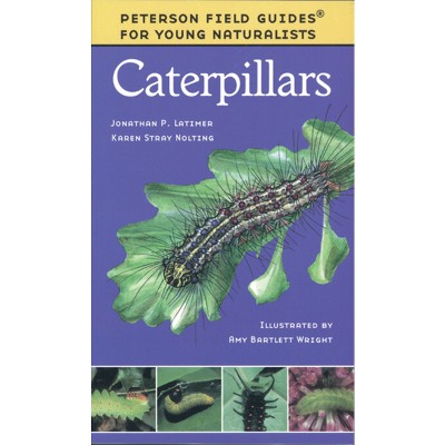 Caterpillars - (Peterson Field Guides: Young Naturalists) by  Karen Stray Nolting & Amy Bartlett Wright (Paperback)