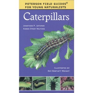 Caterpillars - (Peterson Field Guides: Young Naturalists) by  Karen Stray Nolting & Amy Bartlett Wright (Paperback) - 1 of 1