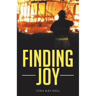 Finding Joy - by  Tina Kay Hill (Paperback)