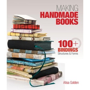 Making Handmade Books - by  Alisa Golden (Paperback) - 1 of 1