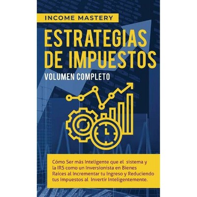 Estrategias de Impuestos - by  Income Mastery (Paperback)