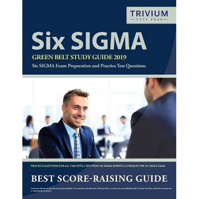 Six SIGMA Green Belt Study Guide 2019 - by  Trivium Green Belt Exam Prep Team (Paperback)