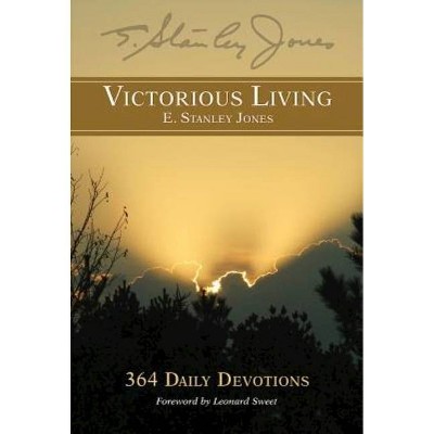 Victorious Living - by  E Stanley Jones & E Stanley Jones (Paperback)