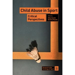 Child Abuse in Sport - (Research in the Sociology of Sport) by  Mike Hartill & Bettina Rulofs (Hardcover) - 1 of 1