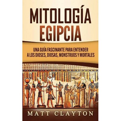 Mitología Egipcia - by  Matt Clayton (Hardcover)