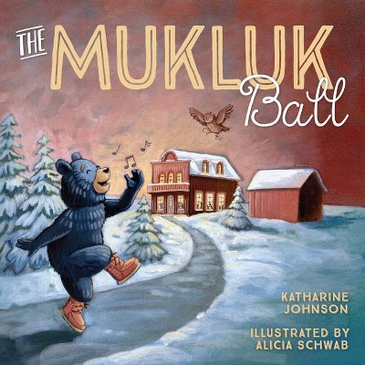 The Mukluk Ball - by  Katharine Johnson (Hardcover)