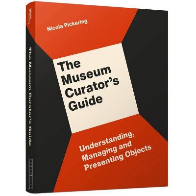 The Museum Curator's Guide - by  Nicola Pickering (Paperback)