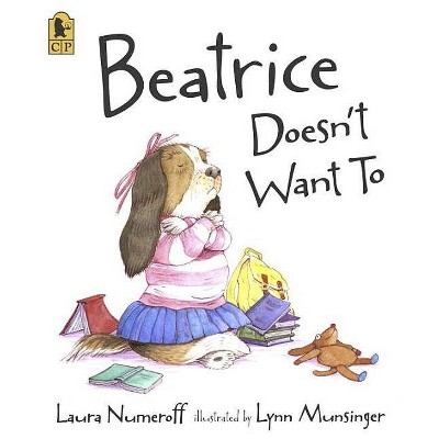 Beatrice Doesn't Want to - by  Laura Joffe Numeroff (Paperback)