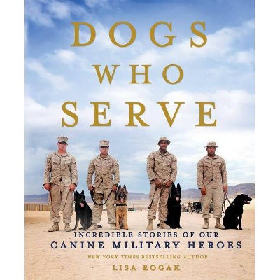  Dogs Who Serve - by  Lisa Rogak (Paperback) 