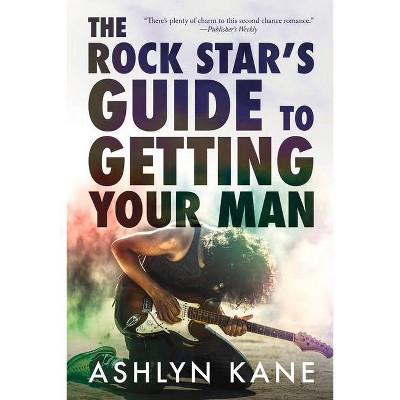 The Rock Star's Guide to Getting Your Man - by  Ashlyn Kane (Paperback)