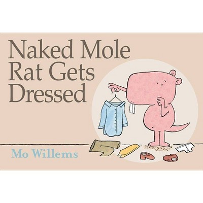 Naked Mole Rat Gets Dressed - by  Mo Willems (Hardcover)