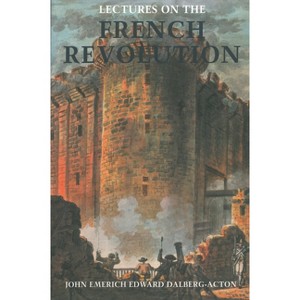 Lectures on the French Revolution - by  John Emerich Edward Dalberg- Acton (Paperback) - 1 of 1