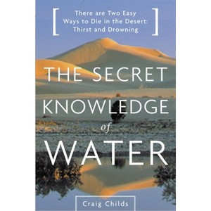 The Secret Knowledge of Water - by  Craig Childs (Paperback) - 1 of 1