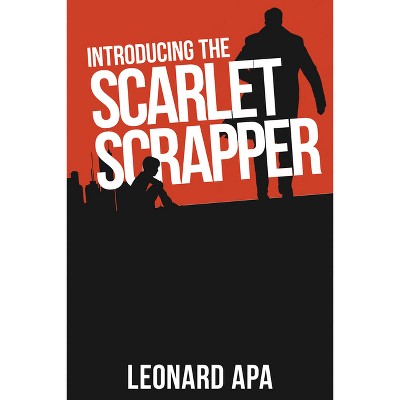 Introducing the Scarlet Scrapper - by  Leonard Apa (Paperback)