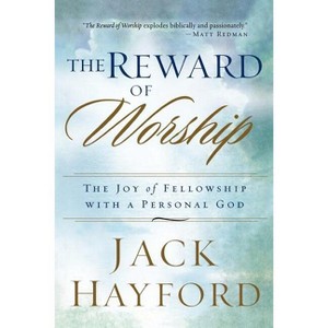 The Reward of Worship - by  Jack Hayford (Paperback) - 1 of 1