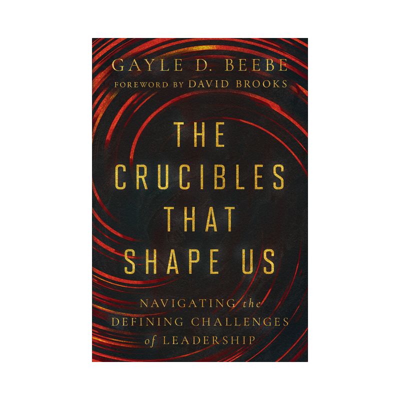The Crucibles That Shape Us - by  Gayle D Beebe (Hardcover), 1 of 2