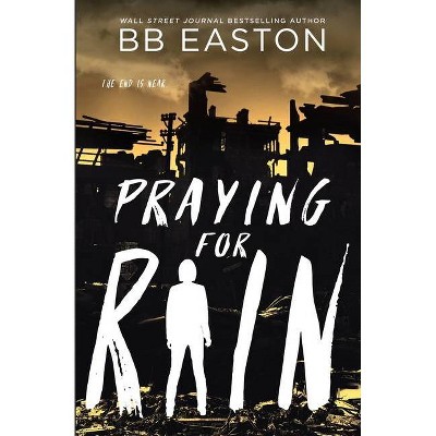 Praying for Rain - (Rain Trilogy) by  Bb Easton (Paperback)