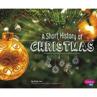 A Short History of Christmas - (Holiday Histories) by  Sally Lee (Paperback)