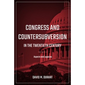 Congress and Countersubversion in the 20th Century - by  David M Durant (Paperback) - 1 of 1