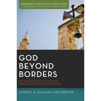 God Beyond Borders - (Horizons in Religious Education) by  Sheryl A Kujawa-Holbrook & Jack L Seymour (Paperback)