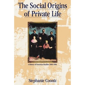 The Social Origins of Private Life - (Haymarket) by  Stephanie Coontz (Paperback) - 1 of 1