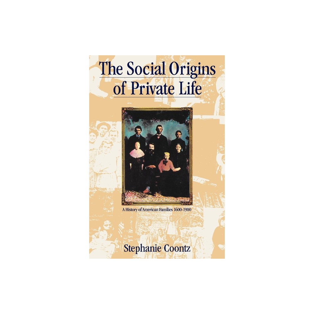 The Social Origins of Private Life - (Haymarket) by Stephanie Coontz (Paperback)