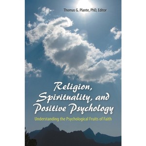 Religion, Spirituality, and Positive Psychology - by  Thomas G Plante (Hardcover) - 1 of 1