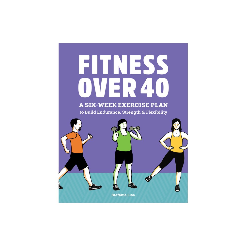 Fitness Over 40 - by Stefanie Lisa (Paperback)