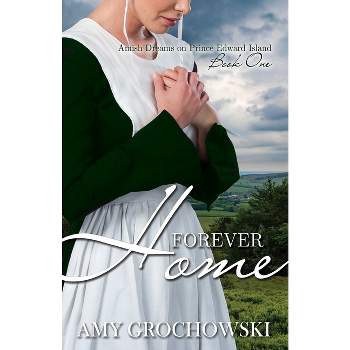 Forever Home - (Amish Dreams on Prince Edward Island) by  Amy Grochowski (Paperback)