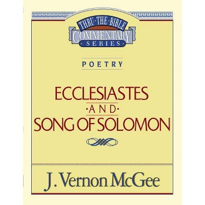 Thru the Bible Vol. 21: Poetry (Ecclesiastes/Song of Solomon), 21 - by  J Vernon McGee (Paperback)