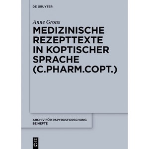 Medizinische Rezepttexte in Koptischer Sprache (C.Pharm.Copt.) - (Archiv Für Papyrusforschung Und Verwandte Gebiete - Beihefte) by  Anne Grons - 1 of 1