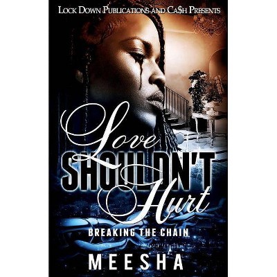 Love Shouldn't Hurt - by  Meesha (Paperback)