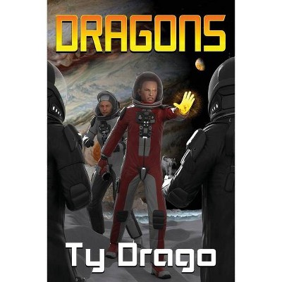 Dragons - by  Ty Drago (Paperback)