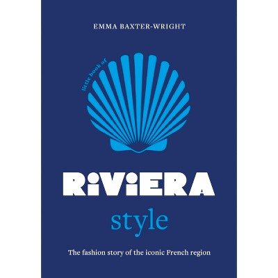 Little Book of Riviera Style - (Fashion Destinations) by  Emma Baxter-Wright (Hardcover)