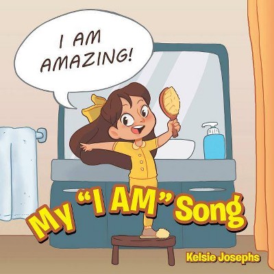 My I AM Song - by  Kelsie Josephs (Paperback)