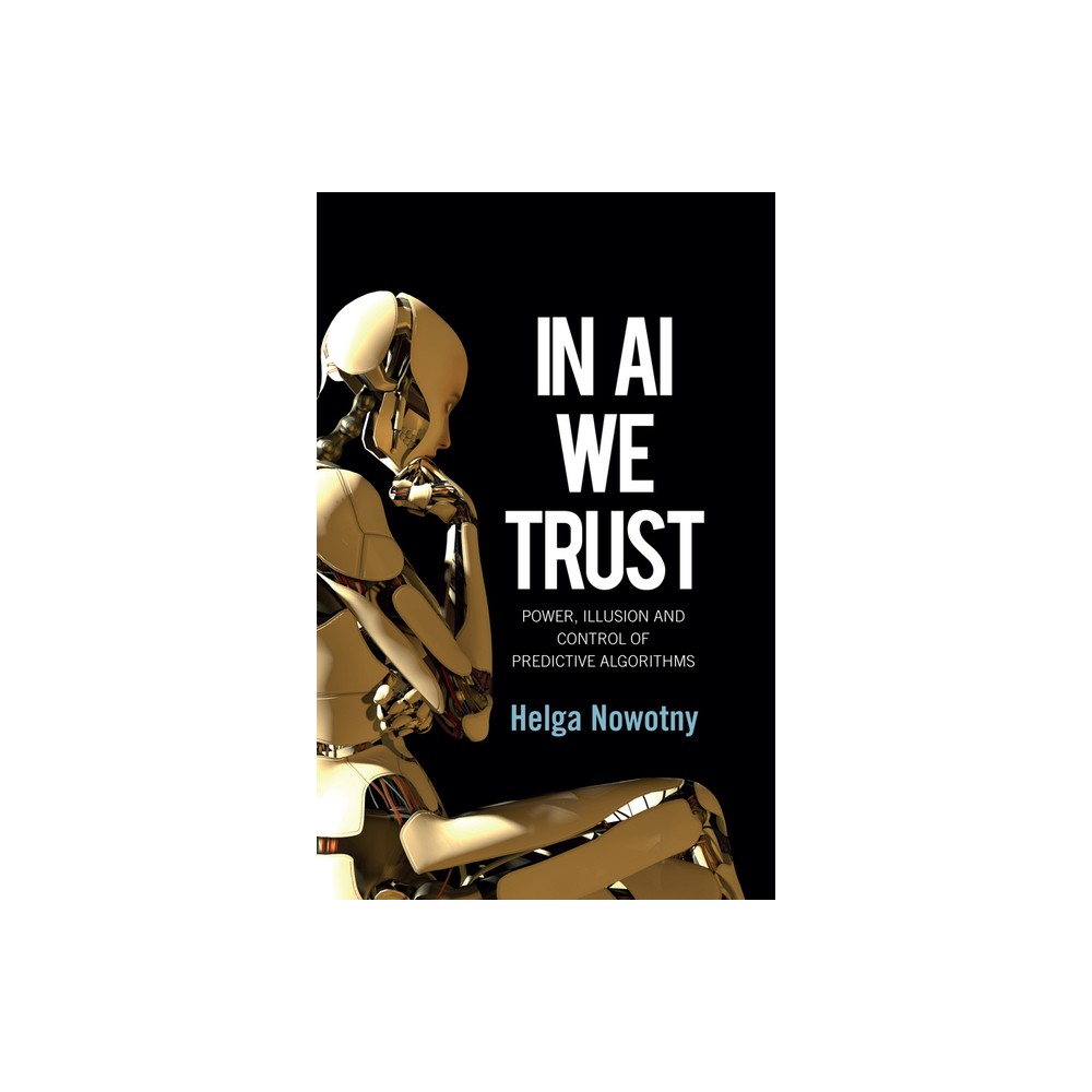 In AI We Trust - by Helga Nowotny (Paperback)