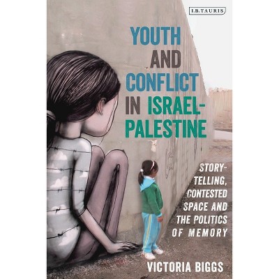 Youth and Conflict in Israel-Palestine - by  Victoria Biggs (Paperback)