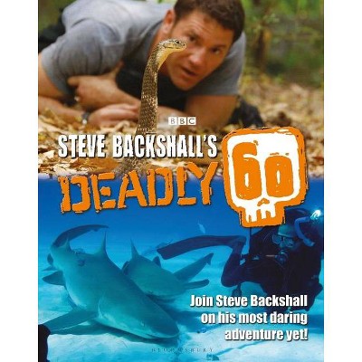 Steve Backshall's Deadly 60 - (Hardcover)