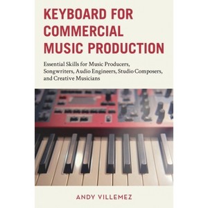 Keyboard for Commercial Music Production - by  Andy Villemez (Hardcover) - 1 of 1