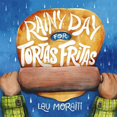 Rainy Day for Tortas Fritas - by  Lau Moraiti (Paperback)