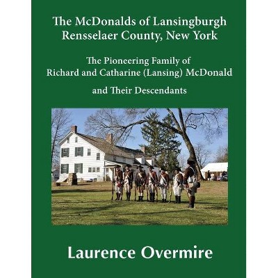 The McDonalds of Lansingburgh, Rensselaer County, New York - by  Laurence Overmire (Paperback)