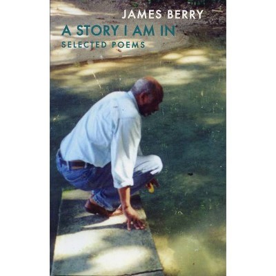 A Story I Am in - by  James Berry (Paperback)