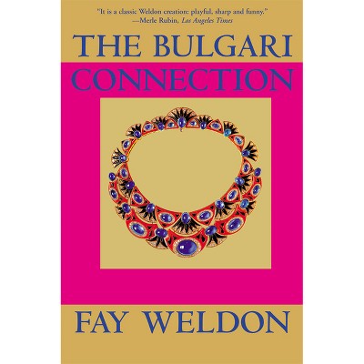 The Bulgari Connection - (Weldon, Fay) by  Fay Weldon (Paperback)