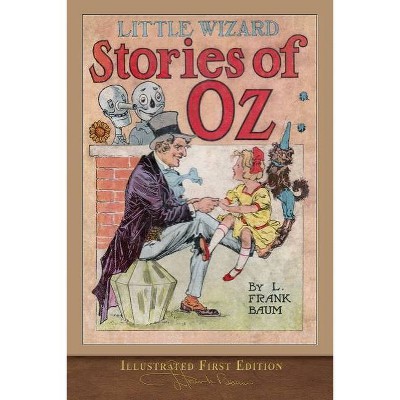 Little Wizard Stories (Illustrated First Edition) - by  L Frank Baum (Paperback)